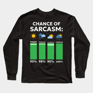 Funny Saying Chance Of Sarcasm Weather Forecast Sarcastic Humor Long Sleeve T-Shirt